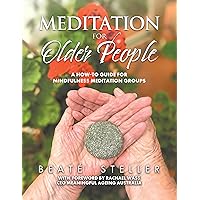Meditation for Older People: A How-to Guide for Mindfulness Meditation Groups Meditation for Older People: A How-to Guide for Mindfulness Meditation Groups Kindle Paperback