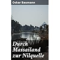 Durch Massailand zur Nilquelle (German Edition) Durch Massailand zur Nilquelle (German Edition) Kindle Paperback