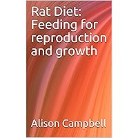 Rat Diet: Feeding for reproduction and growth (The Scuttling Gourmet Book 5) Rat Diet: Feeding for reproduction and growth (The Scuttling Gourmet Book 5) Kindle
