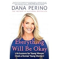 Everything Will Be Okay: Life Lessons for Young Women (from a Former Young Woman) Everything Will Be Okay: Life Lessons for Young Women (from a Former Young Woman) Hardcover Audible Audiobook Kindle Paperback Audio CD