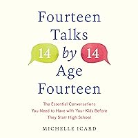 Fourteen Talks by Age Fourteen: The Essential Conversations You Need to Have with Your Kids Before They Start High School Fourteen Talks by Age Fourteen: The Essential Conversations You Need to Have with Your Kids Before They Start High School Audible Audiobook Paperback Kindle Hardcover