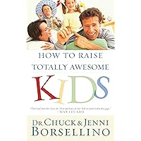 How to Raise Totally Awesome Kids How to Raise Totally Awesome Kids Kindle Paperback