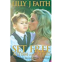 SET FREE AUTISM and ADHD: Parenting Special Needs’ Children SET FREE AUTISM and ADHD: Parenting Special Needs’ Children Kindle Paperback