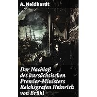 Der Nachlaß des kursächsischen Premier-Ministers Reichsgrafen Heinrich von Brühl (German Edition)