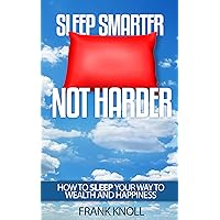 Sleep: Sleep Smarter, Not Harder. How To Sleep Smarter & Increase Energy & Get Help to Cure Stress, Insomnia, Lose Weight, Rid Addiction and Achieve More: ... Reduction, Insomnia, Lose Weight, Anxiety) Sleep: Sleep Smarter, Not Harder. How To Sleep Smarter & Increase Energy & Get Help to Cure Stress, Insomnia, Lose Weight, Rid Addiction and Achieve More: ... Reduction, Insomnia, Lose Weight, Anxiety) Kindle