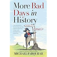 More Bad Days in History: The Delightfully Dismal, Day-by-Day Saga of Ignominy, Idiocy, and Incompetence Continues More Bad Days in History: The Delightfully Dismal, Day-by-Day Saga of Ignominy, Idiocy, and Incompetence Continues Kindle Hardcover