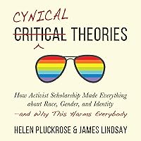 Cynical Theories: How Activist Scholarship Made Everything About Race, Gender, and Identity - and Why This Harms Everybody Cynical Theories: How Activist Scholarship Made Everything About Race, Gender, and Identity - and Why This Harms Everybody Audible Audiobook Paperback Kindle Hardcover