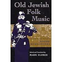 Old Jewish Folk Music: The Collections and Writings of Moshe Beregovski (Judaic Traditions in Literature, Music, and Art) Old Jewish Folk Music: The Collections and Writings of Moshe Beregovski (Judaic Traditions in Literature, Music, and Art) Paperback Hardcover