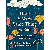 Hard Is Not the Same Thing as Bad: The Perspective Shift That Could Completely Change the Way You Mother Hard Is Not the Same Thing as Bad: The Perspective Shift That Could Completely Change the Way You Mother Hardcover Audible Audiobook Kindle
