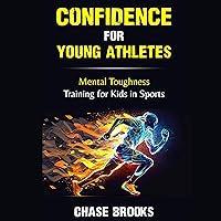 Confidence for Young Athletes: Mental Toughness Training for Kids in Sports Confidence for Young Athletes: Mental Toughness Training for Kids in Sports Audible Audiobook Paperback Kindle Hardcover