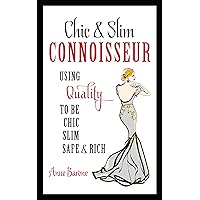 Chic & Slim CONNOISSEUR: Using Quality To Be Chic Slim Safe & Rich Chic & Slim CONNOISSEUR: Using Quality To Be Chic Slim Safe & Rich Kindle Paperback Mass Market Paperback