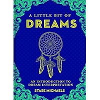 A Little Bit of Dreams: An Introduction to Dream Interpretation (Little Bit Series) (Volume 1) A Little Bit of Dreams: An Introduction to Dream Interpretation (Little Bit Series) (Volume 1) Hardcover Kindle