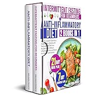 Intermittent Fasting for Beginners + Anti-Inflammatory Diet: 2 books in 1: A Complete Guide for a Healthy Lifestyle with Tasty and Delicious Recipes to Reduce Inflammation and Boost the Immune System Intermittent Fasting for Beginners + Anti-Inflammatory Diet: 2 books in 1: A Complete Guide for a Healthy Lifestyle with Tasty and Delicious Recipes to Reduce Inflammation and Boost the Immune System Kindle Paperback
