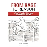 From Rage to Reason: Why We Need Sex Crime Laws Based on Facts, Not Fear From Rage to Reason: Why We Need Sex Crime Laws Based on Facts, Not Fear Paperback Kindle Hardcover
