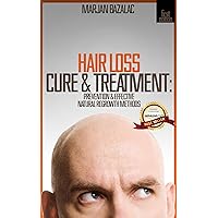 Hair Loss Cure & Treatment: Prevention & Effective Natural Regrowth Methods (Hair Loss Prevention, Hair Loss Treatment, Hair Loss Cure, Hair Loss For Men, Hair Regrowth, Self Help) Hair Loss Cure & Treatment: Prevention & Effective Natural Regrowth Methods (Hair Loss Prevention, Hair Loss Treatment, Hair Loss Cure, Hair Loss For Men, Hair Regrowth, Self Help) Kindle