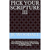 PICK YOUR SCRIPTURE III: Over 300 Bible Verses on God Answers Your Prayers/ Being A Part of The Family of God/ Prosperity PICK YOUR SCRIPTURE III: Over 300 Bible Verses on God Answers Your Prayers/ Being A Part of The Family of God/ Prosperity Kindle Audible Audiobook Paperback