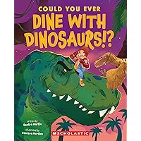 Could You Ever Dine with Dinosaurs!? Could You Ever Dine with Dinosaurs!? Paperback Kindle Hardcover