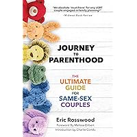 Journey to Parenthood: The Ultimate Guide for Same-Sex Couples (Adoption, Foster Care, Surrogacy, Co-parenting) Journey to Parenthood: The Ultimate Guide for Same-Sex Couples (Adoption, Foster Care, Surrogacy, Co-parenting) Paperback Kindle