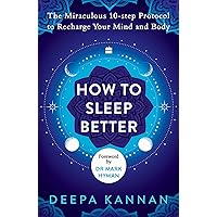 How to Sleep Better : The Miraculous Tenstep Protocol to Recharge Your Mind and Body How to Sleep Better : The Miraculous Tenstep Protocol to Recharge Your Mind and Body Paperback Kindle