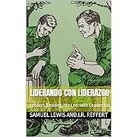 Liderando Con Liderazgo: Leaders, Leading, the Led, with Leadership (Spanish Edition) Liderando Con Liderazgo: Leaders, Leading, the Led, with Leadership (Spanish Edition) Kindle Paperback