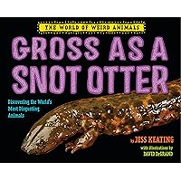 Gross as a Snot Otter (The World of Weird Animals) Gross as a Snot Otter (The World of Weird Animals) Hardcover Kindle
