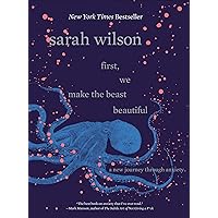 First, We Make the Beast Beautiful: A New Journey Through Anxiety First, We Make the Beast Beautiful: A New Journey Through Anxiety Hardcover Audible Audiobook Kindle Paperback Audio CD