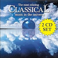 The Most Relaxing Classical Music in the Universe The Most Relaxing Classical Music in the Universe Audio CD MP3 Music