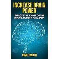 How To Increase Brain Power: Improve The Power Of The Brain & Memory Naturally With Proven Methods How To Increase Brain Power: Improve The Power Of The Brain & Memory Naturally With Proven Methods Kindle Audible Audiobook Paperback