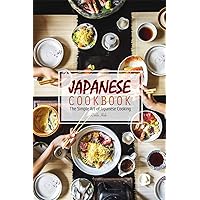 Japanese Cookbook: The Simple Art of Japanese Cooking Japanese Cookbook: The Simple Art of Japanese Cooking Kindle Paperback