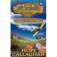 Spy in the Sky: A Lack of Luxury Cozy Mystery Novel (Lack of Luxury Cozy Mystery Series Book 3) Spy in the Sky: A Lack of Luxury Cozy Mystery Novel (Lack of Luxury Cozy Mystery Series Book 3) Kindle Paperback