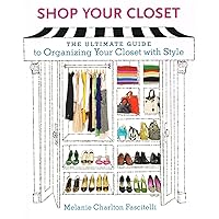 Shop Your Closet: The Ultimate Guide to Organizing Your Closet with Style Shop Your Closet: The Ultimate Guide to Organizing Your Closet with Style Paperback Kindle Mass Market Paperback
