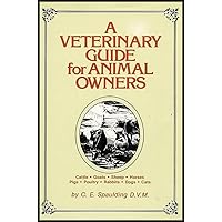 A Veterinary Guide for Animal Owners (Preventive Measures and Cures to All Common Pet and Livestock Ailments)