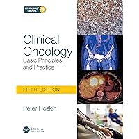 Clinical Oncology: Basic Principles and Practice Clinical Oncology: Basic Principles and Practice Paperback Kindle Hardcover
