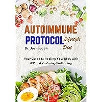The Autoimmune Protocol Lifestyle Diet: Your Guide to Healing Your Body with AIP and Restoring Well-being The Autoimmune Protocol Lifestyle Diet: Your Guide to Healing Your Body with AIP and Restoring Well-being Kindle Paperback