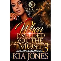 When I Needed You The Most 3: An Urban Romance: A Millionaire Romance When I Needed You The Most 3: An Urban Romance: A Millionaire Romance Kindle Hardcover Paperback