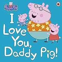 Peppa Pig: I Love You, Daddy Pig Peppa Pig: I Love You, Daddy Pig Paperback
