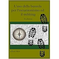 L'uso della bussola per l'escursionismo ed il trekking (Italian Edition) L'uso della bussola per l'escursionismo ed il trekking (Italian Edition) Kindle Hardcover
