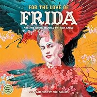 For the Love of Frida 2017 Wall Calendar: Art and Words Inspired by Frida Kahlo For the Love of Frida 2017 Wall Calendar: Art and Words Inspired by Frida Kahlo Calendar