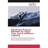 NitroFirex Project: DRONES for Night Time Aerial Wildfires Fighting: The safest, cheapest and flexible way to really improve the operational capability of forest fire fighting aerial means