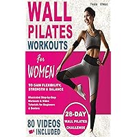 Wall Pilates Workouts For Women: 28 Day Wall Pilates Challenge to Gain Flexibility, Strength, Balance, and Lose Weight for Beginners and Seniors with Over 80 Step-by-Step Videos Wall Pilates Workouts For Women: 28 Day Wall Pilates Challenge to Gain Flexibility, Strength, Balance, and Lose Weight for Beginners and Seniors with Over 80 Step-by-Step Videos Kindle Paperback