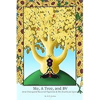 Me, A Tree, and BV: How I Navigated Bacterial Vaginosis & The Healthcare System Me, A Tree, and BV: How I Navigated Bacterial Vaginosis & The Healthcare System Kindle Paperback