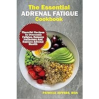 THE ESSENTIAL ADRENAL FATIGUE COOKBOOK: Flavorful Recipes To Overcome Fatigue, Balance Hormones And Restore Adrenal Health THE ESSENTIAL ADRENAL FATIGUE COOKBOOK: Flavorful Recipes To Overcome Fatigue, Balance Hormones And Restore Adrenal Health Kindle Paperback