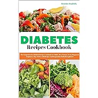 DIABETES RECIPES COOKBOOK FOR ADULTS: The Comprehensive Diabetic Recipes Cookbook For Adults, Men, Women, Newly Diagnosed, Beginners, Tips, Tricks With Recipes And Preparation Methods Explained DIABETES RECIPES COOKBOOK FOR ADULTS: The Comprehensive Diabetic Recipes Cookbook For Adults, Men, Women, Newly Diagnosed, Beginners, Tips, Tricks With Recipes And Preparation Methods Explained Kindle Paperback