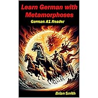 Learn German with Metamorphoses: German A1 Reader (German Graded Readers 3) (German Edition) Learn German with Metamorphoses: German A1 Reader (German Graded Readers 3) (German Edition) Kindle Paperback
