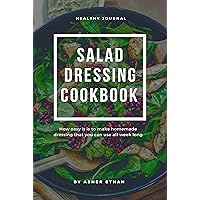 Salad Dressing Cookbook : How easy it is to make homemade dressing that you can use all week long Salad Dressing Cookbook : How easy it is to make homemade dressing that you can use all week long Kindle Paperback