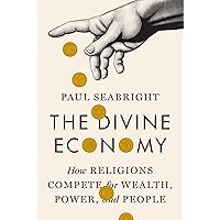 The Divine Economy: How Religions Compete for Wealth, Power, and People The Divine Economy: How Religions Compete for Wealth, Power, and People Hardcover Kindle
