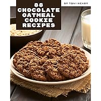 88 Chocolate Oatmeal Cookie Recipes: A Must-have Chocolate Oatmeal Cookie Cookbook for Everyone 88 Chocolate Oatmeal Cookie Recipes: A Must-have Chocolate Oatmeal Cookie Cookbook for Everyone Kindle Paperback