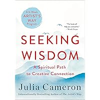 Seeking Wisdom: A Spiritual Path to Creative Connection (A Six-Week Artist's Way Program) Seeking Wisdom: A Spiritual Path to Creative Connection (A Six-Week Artist's Way Program) Paperback Audible Audiobook Kindle Hardcover