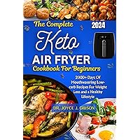 The Complete Keto Air Fryer Cookbook For Beginners : 2000+ Days Of Mouthwatering Low-carb Recipes For Weight Loss and a Healthy Lifestyle The Complete Keto Air Fryer Cookbook For Beginners : 2000+ Days Of Mouthwatering Low-carb Recipes For Weight Loss and a Healthy Lifestyle Kindle Paperback