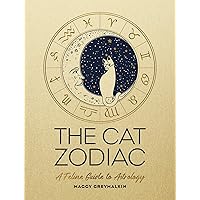 The Cat Zodiac: A Feline Guide to Astrology The Cat Zodiac: A Feline Guide to Astrology Kindle Hardcover